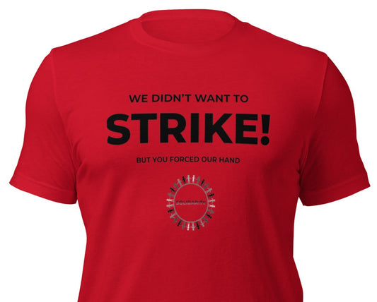 Striking Because You Made Us shirt