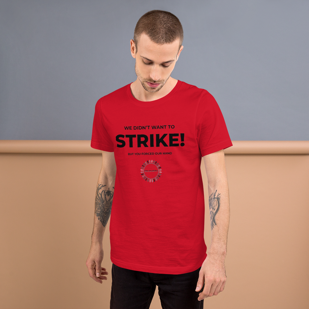 Striking Because You Made Us shirt